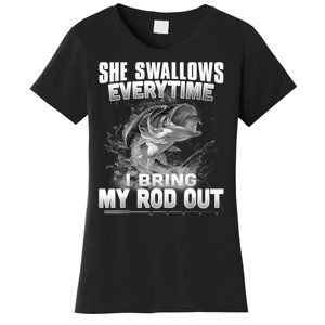 She Swallows Everytime I Bring My Rod Out Funny Fishing Women's T-Shirt