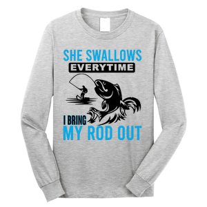 She Swallows Every Time I Bring Out My Rod Funny Fishing Long Sleeve Shirt