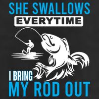 She Swallows Every Time I Bring Out My Rod Funny Fishing Cool Comfort Performance Bucket Hat
