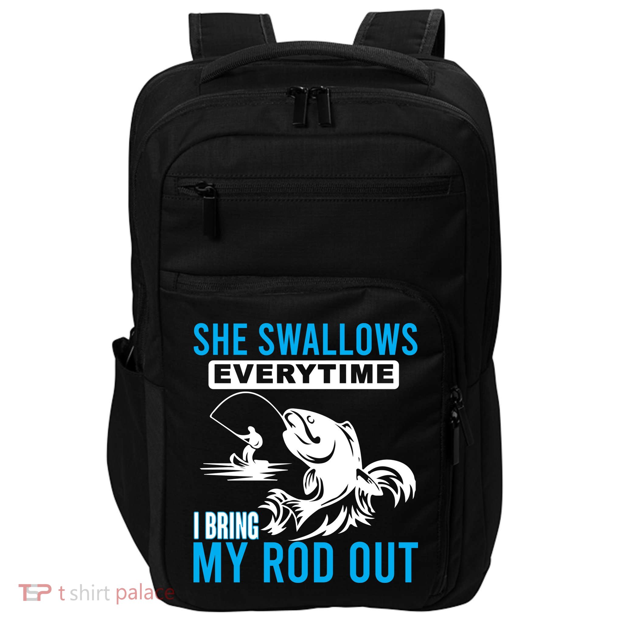 She Swallows Every Time I Bring Out My Rod Funny Fishing Impact Tech Backpack