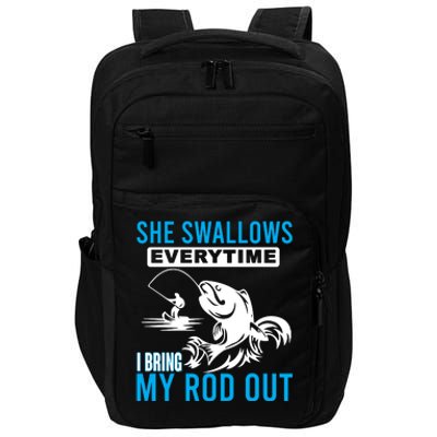 She Swallows Every Time I Bring Out My Rod Funny Fishing Impact Tech Backpack