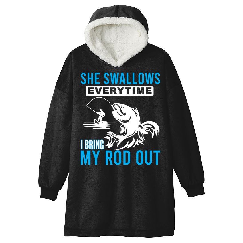 She Swallows Every Time I Bring Out My Rod Funny Fishing Hooded Wearable Blanket
