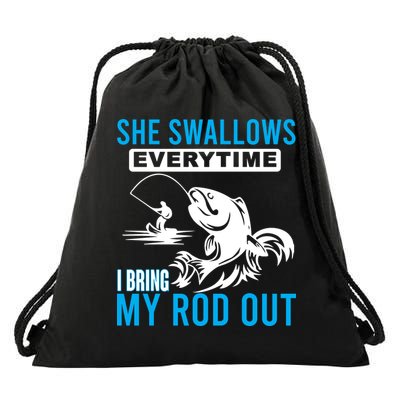 She Swallows Every Time I Bring Out My Rod Funny Fishing Drawstring Bag