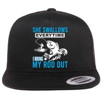She Swallows Every Time I Bring Out My Rod Funny Fishing Flat Bill Trucker Hat