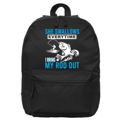 She Swallows Every Time I Bring Out My Rod Funny Fishing 16 in Basic Backpack