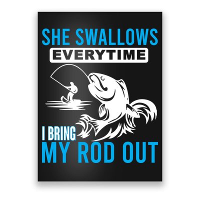 She Swallows Every Time I Bring Out My Rod Funny Fishing Poster
