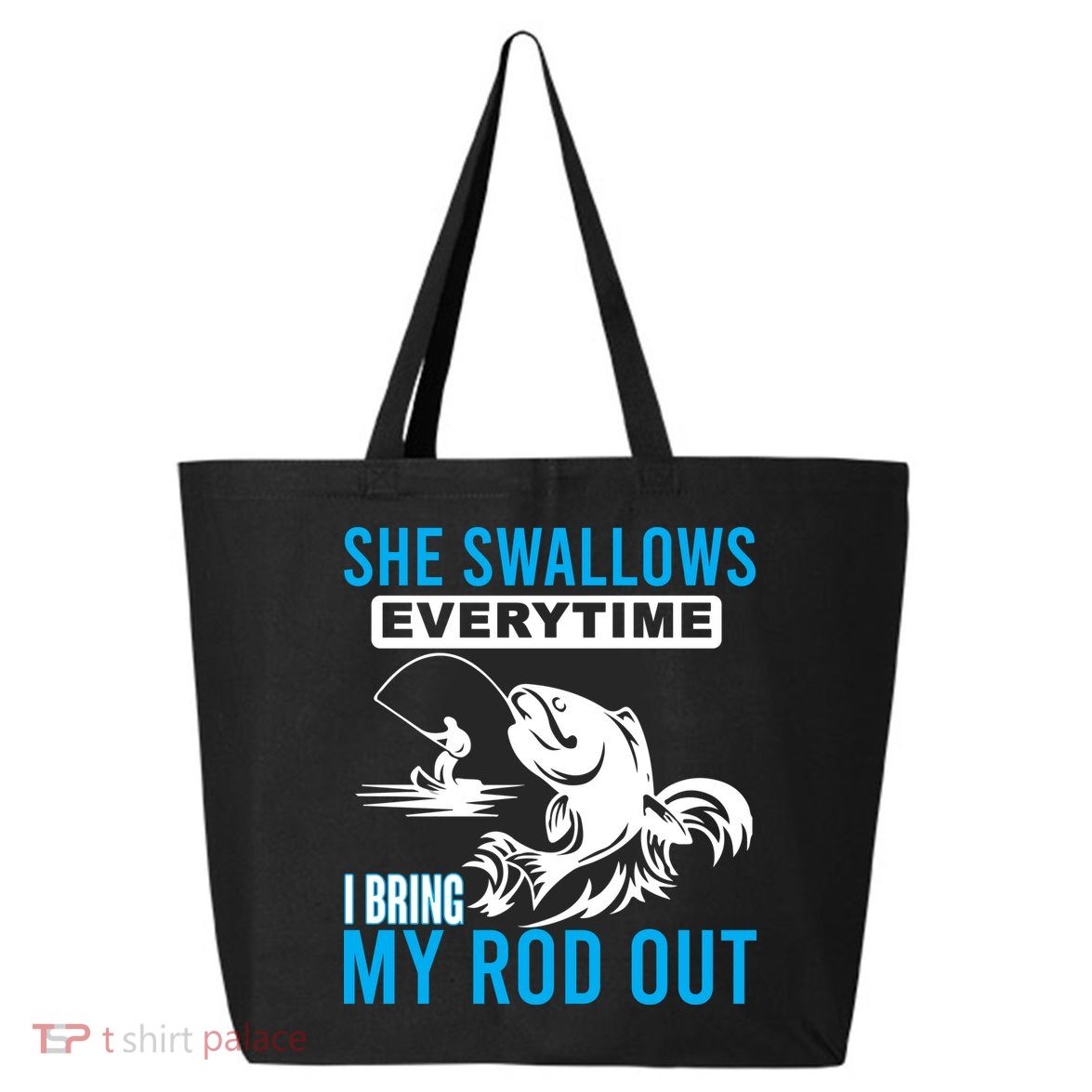 She Swallows Every Time I Bring Out My Rod Funny Fishing 25L Jumbo Tote