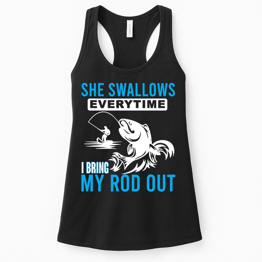 She Swallows Every Time I Bring Out My Rod Funny Fishing Womens Tank Top