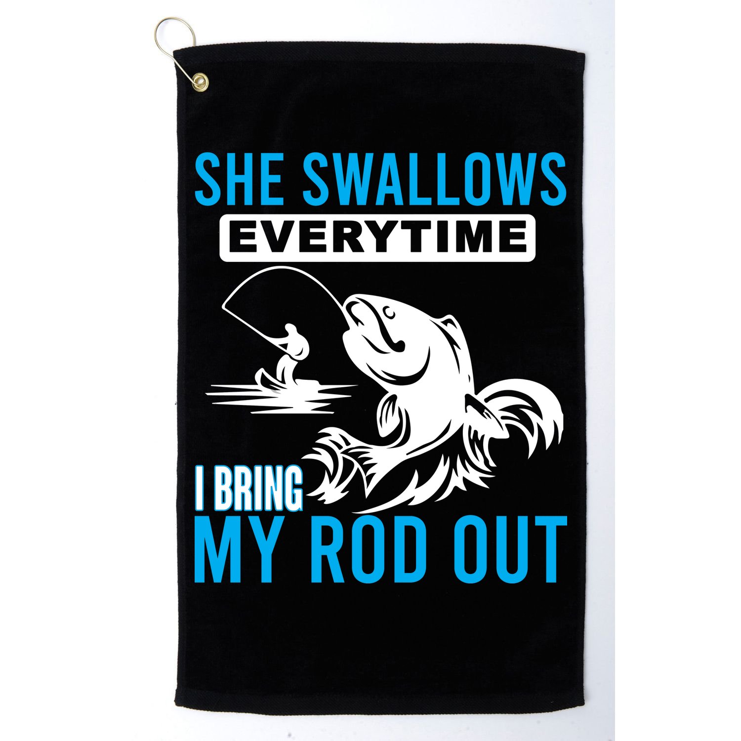 She Swallows Every Time I Bring Out My Rod Funny Fishing Golf Towel