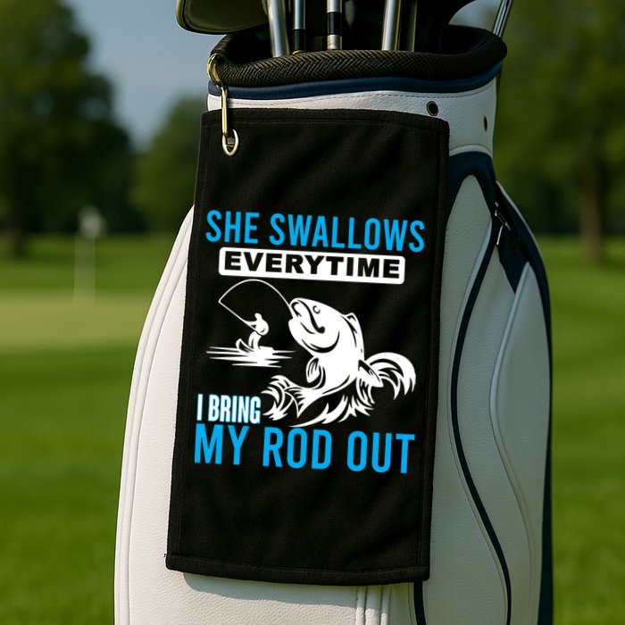 She Swallows Every Time I Bring Out My Rod Funny Fishing Golf Towel