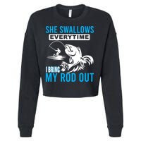She Swallows Every Time I Bring Out My Rod Funny Fishing Cropped Pullover Crew