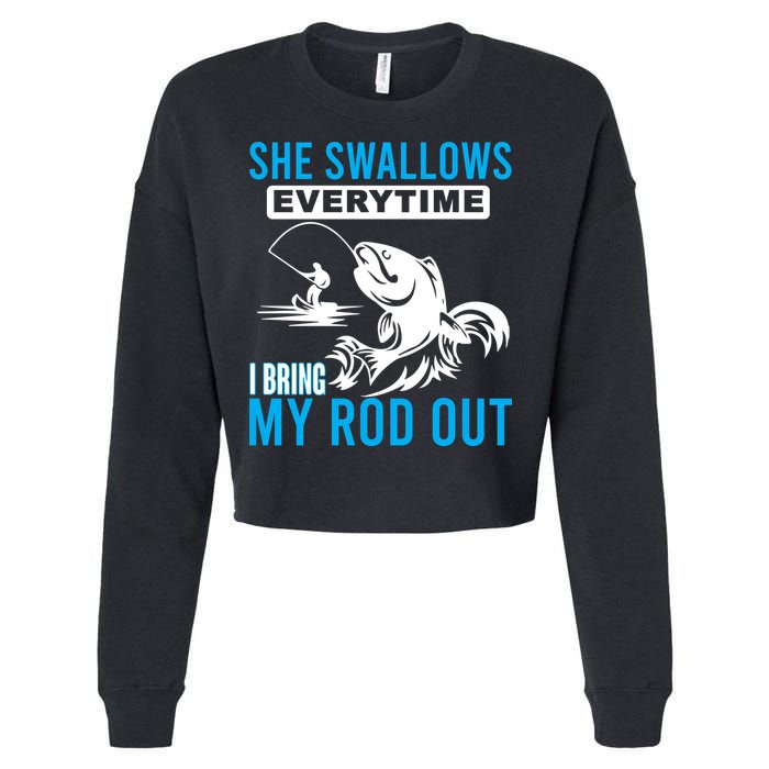 She Swallows Every Time I Bring Out My Rod Funny Fishing Cropped Pullover Crew