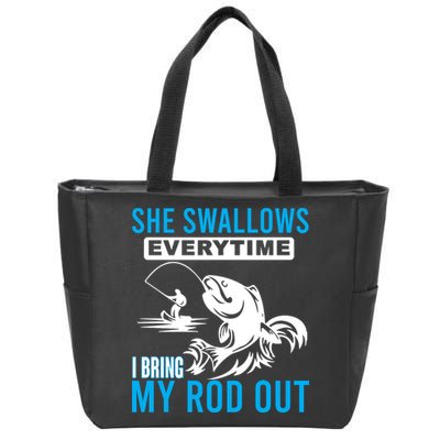 She Swallows Every Time I Bring Out My Rod Funny Fishing Zip Tote Bag