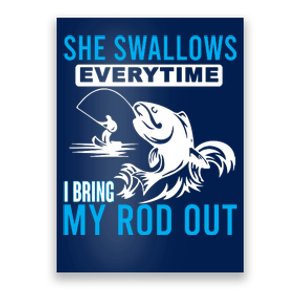 She Swallows Every Time I Bring Out My Rod Funny Fishing Poster