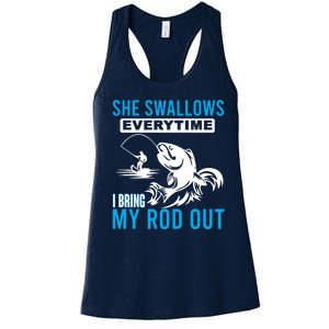 She Swallows Every Time I Bring Out My Rod Funny Fishing Women's Racerback Tank