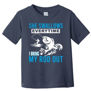 She Swallows Every Time I Bring Out My Rod Funny Fishing Toddler T-Shirt