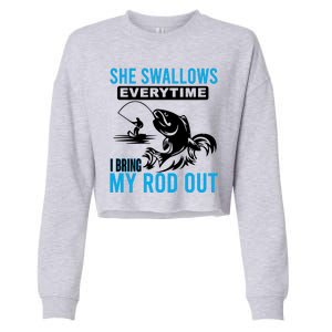 She Swallows Every Time I Bring Out My Rod Funny Fishing Cropped Pullover Crew