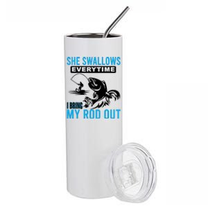 She Swallows Every Time I Bring Out My Rod Funny Fishing Stainless Steel Tumbler