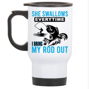 She Swallows Every Time I Bring Out My Rod Funny Fishing Stainless Steel Travel Mug