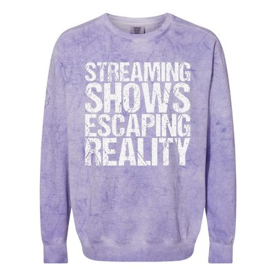 Streaming Shows Escaping Reality Funny Saying Colorblast Crewneck Sweatshirt