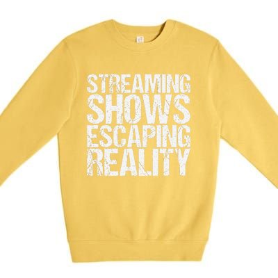 Streaming Shows Escaping Reality Funny Saying Premium Crewneck Sweatshirt