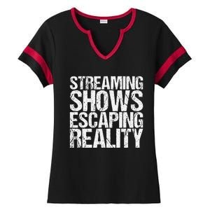 Streaming Shows Escaping Reality Funny Saying Ladies Halftime Notch Neck Tee