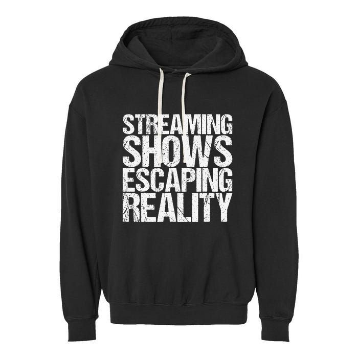 Streaming Shows Escaping Reality Funny Saying Garment-Dyed Fleece Hoodie