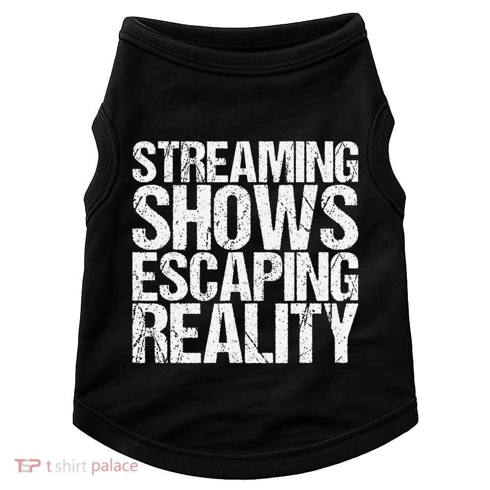 Streaming Shows Escaping Reality Funny Saying Doggie Tank