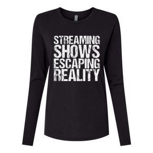 Streaming Shows Escaping Reality Funny Saying Womens Cotton Relaxed Long Sleeve T-Shirt