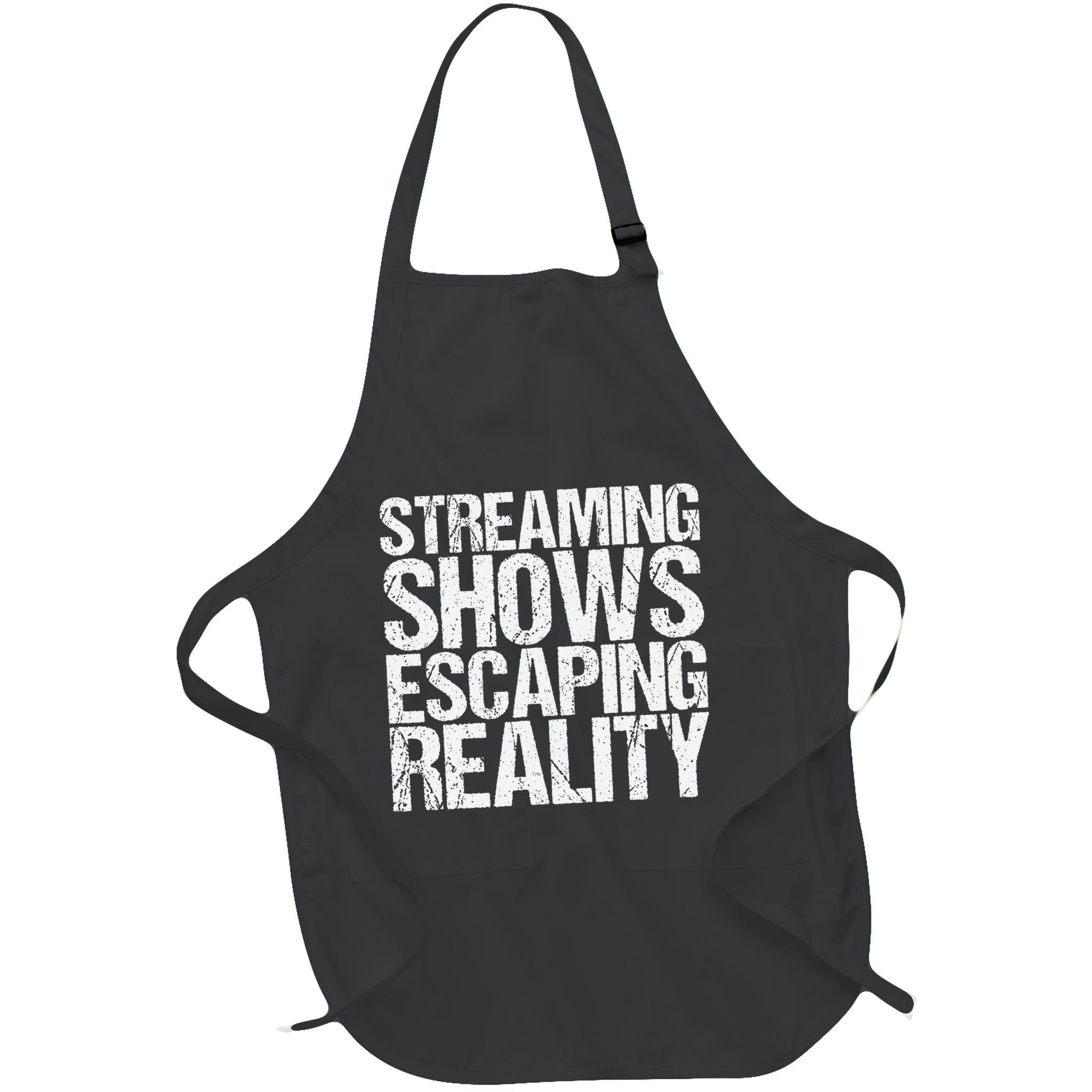 Streaming Shows Escaping Reality Funny Saying Apron