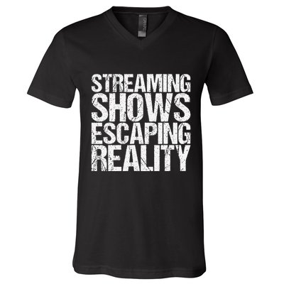 Streaming Shows Escaping Reality Funny Saying V-Neck T-Shirt