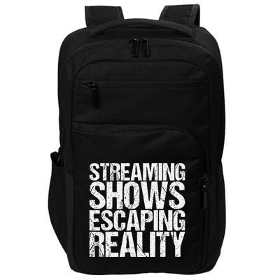 Streaming Shows Escaping Reality Funny Saying Impact Tech Backpack