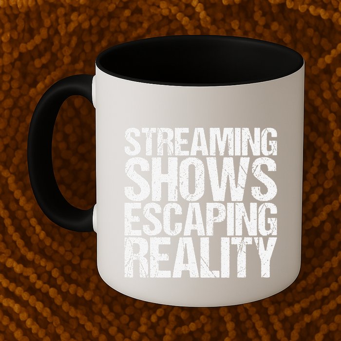 Streaming Shows Escaping Reality Funny Saying Mug