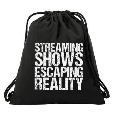 Streaming Shows Escaping Reality Funny Saying Drawstring Bag