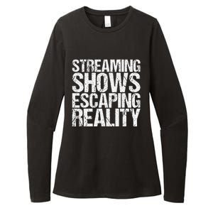 Streaming Shows Escaping Reality Funny Saying Womens CVC Long Sleeve Shirt