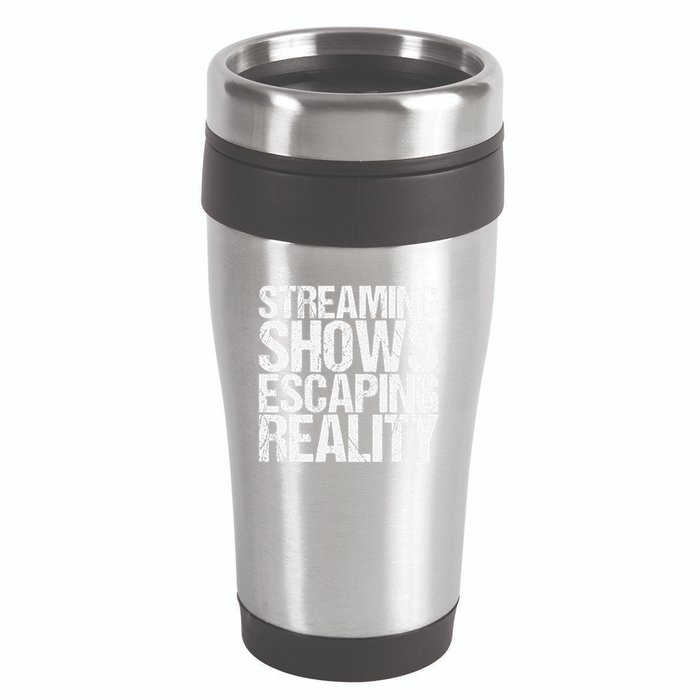 Streaming Shows Escaping Reality Funny Saying 16oz Travel Tumbler