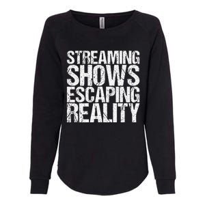 Streaming Shows Escaping Reality Funny Saying Womens California Wash Sweatshirt