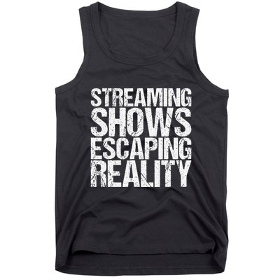 Streaming Shows Escaping Reality Funny Saying Tank Top