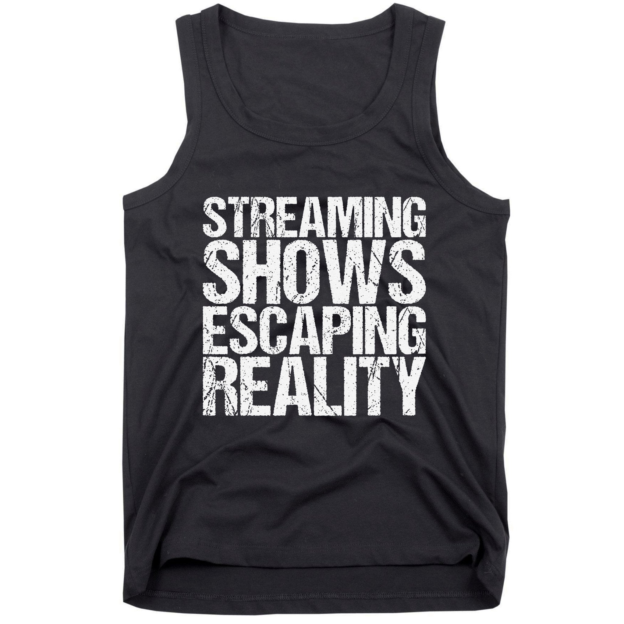 Streaming Shows Escaping Reality Funny Saying Tank Top