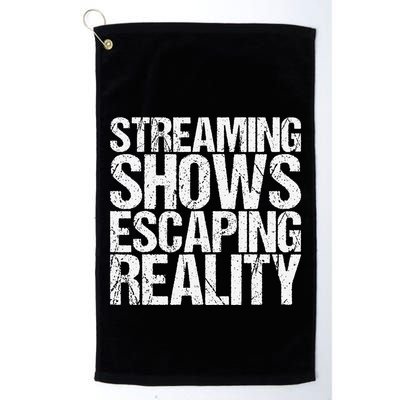 Streaming Shows Escaping Reality Funny Saying Golf Towel