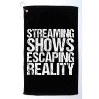 Streaming Shows Escaping Reality Funny Saying Golf Towel