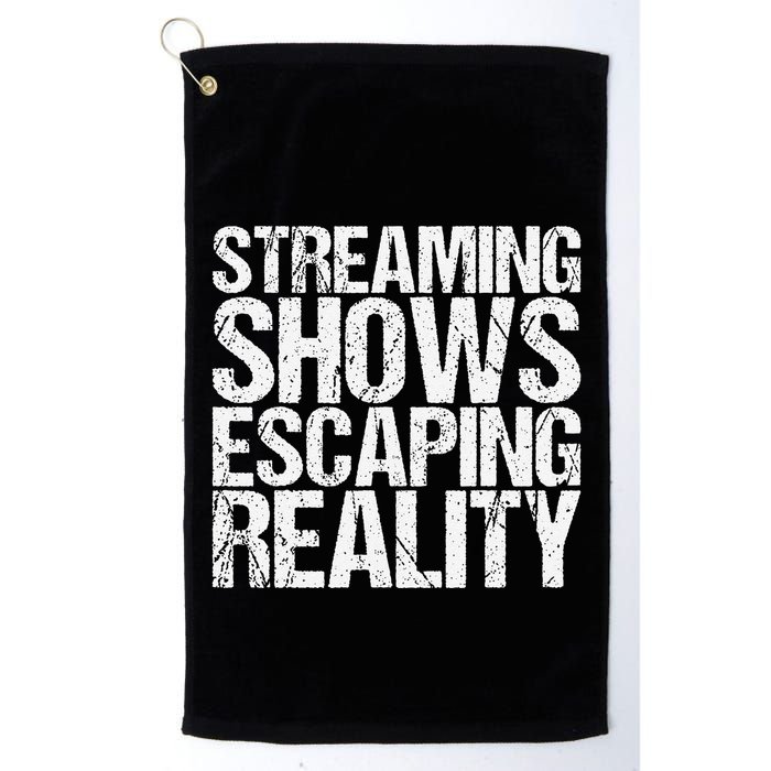 Streaming Shows Escaping Reality Funny Saying Golf Towel