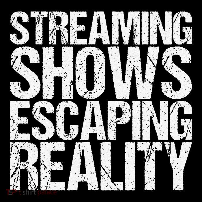 Streaming Shows Escaping Reality Funny Saying Toddler T-Shirt