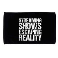 Streaming Shows Escaping Reality Funny Saying Microfiber Hand Towel