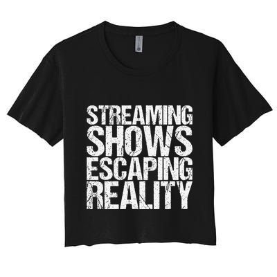 Streaming Shows Escaping Reality Funny Saying Crop Top