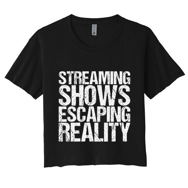Streaming Shows Escaping Reality Funny Saying Crop Top