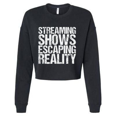 Streaming Shows Escaping Reality Funny Saying Cropped Pullover Crew
