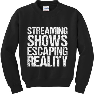 Streaming Shows Escaping Reality Funny Saying Kids Sweatshirt