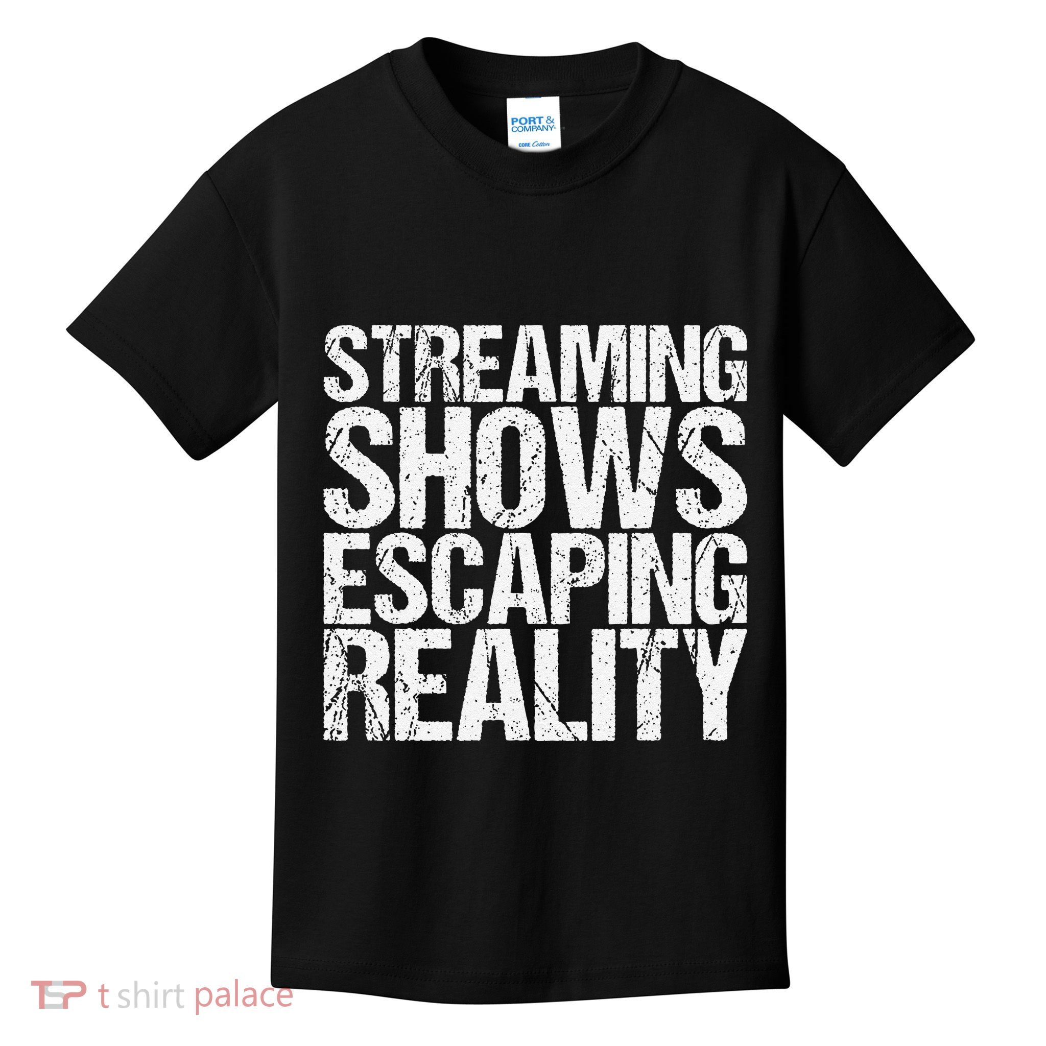 Streaming Shows Escaping Reality Funny Saying Kids T-Shirt