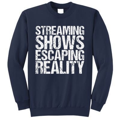 Streaming Shows Escaping Reality Funny Saying Sweatshirt